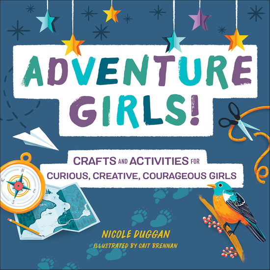 Adventure Girls! - Crafts and Activities for Curious Creative Courageous Girls - cover