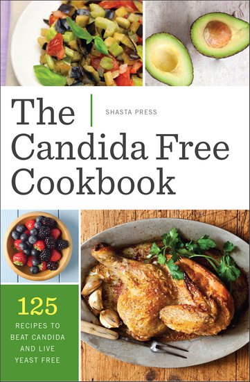 The Candida Free Cookbook - 125 Recipes to Beat Candida and Live Yeast Free - cover