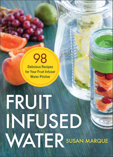 Fruit Infused Water - 98 Delicious Recipes for Your Fruit Infuser Water Pitcher - cover