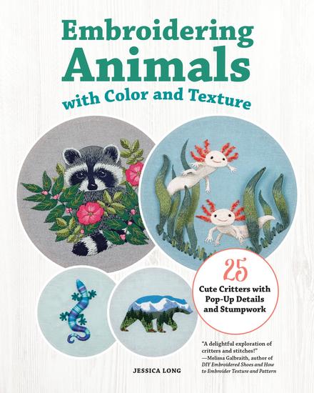 Embroidering Animals with Color and Texture - 25 Cute Critters with Pop-Up Details and Stumpwork - cover