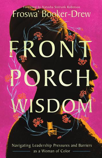 Front Porch Wisdom - Navigating Leadership Pressures and Barriers as a Woman of Color - cover