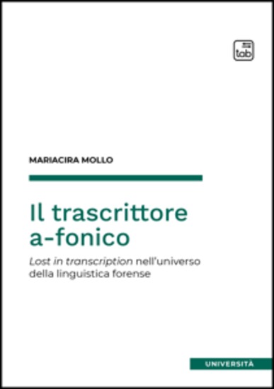 Il trascrittore a-fonico - Lost in transcription nell’universo della linguistica forense - cover