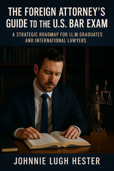 The Foreign Attorney's Guide to the US Bar Exam - A Strategic Roadmap for LLM Graduates and International Lawyers - cover