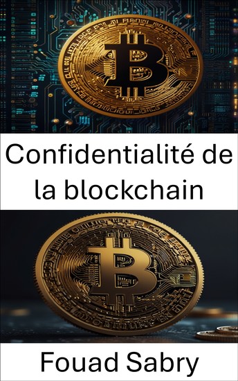 Confidentialité de la blockchain - Sécuriser les identités numériques à l'ère de l'innovation cryptographique - cover