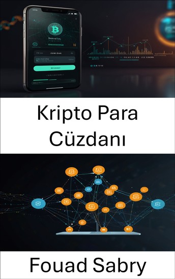 Kripto Para Cüzdanı - Merkezi Olmayan Sistemlerde Güvenli Dijital Varlık Yönetimine Yönelik Bir Kılavuz - cover