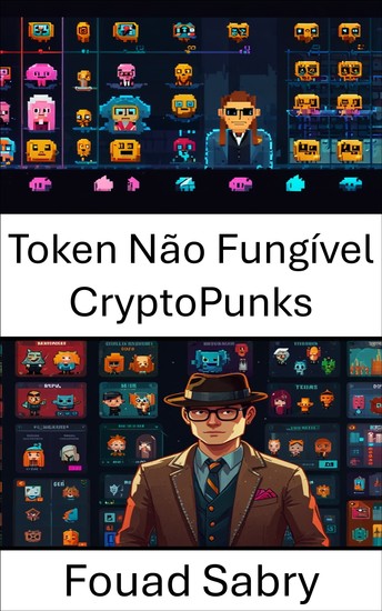 Token Não Fungível CryptoPunks - Explorando artefatos digitais que moldam o futuro da propriedade e da identidade - cover