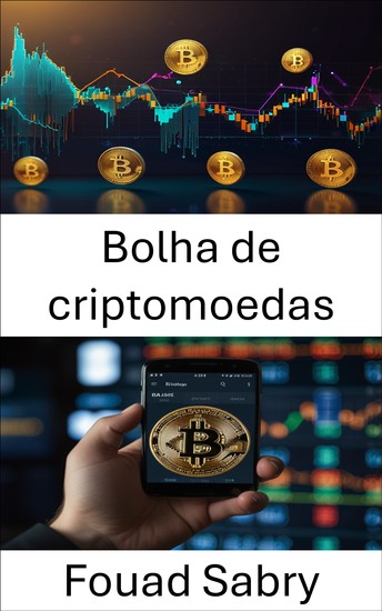 Bolha de criptomoedas - A ascensão e queda do ouro digital na era do frenesi do mercado - cover