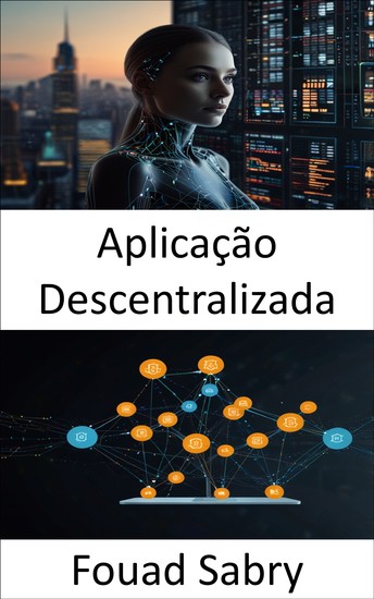 Aplicação Descentralizada - Fortalecendo a inovação sem confiança por meio de redes ponto a ponto - cover