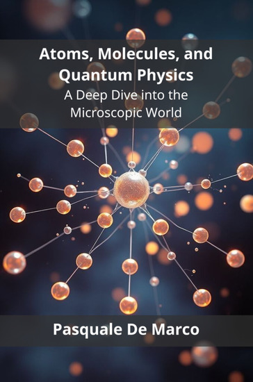 Atoms Molecules and Quantum Physics - A Deep Dive into the Microscopic World - cover