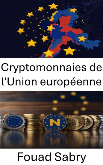 Cryptomonnaies de l'Union européenne - Naviguer dans les cadres réglementaires et la dynamique du marché - cover