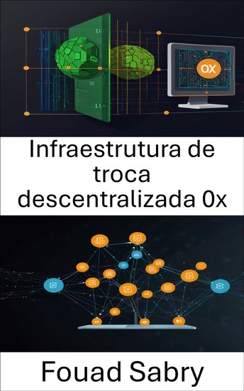Infraestrutura de troca descentralizada 0x - Construindo Soluções Escaláveis ​​e Seguras para o Futuro do Comércio Peer-to-Peer - cover