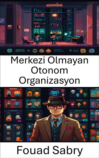 Merkezi Olmayan Otonom Organizasyon - Blockchain İnovasyonuyla Geleceğin Yönetişimini Şekillendirmek - cover