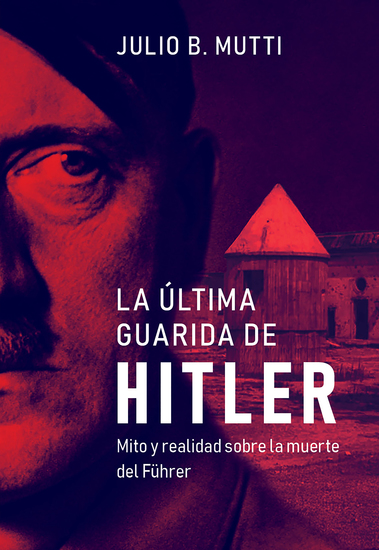 La última guarida de Hitler - Mito y realidad sobre la muerte del Führer - cover