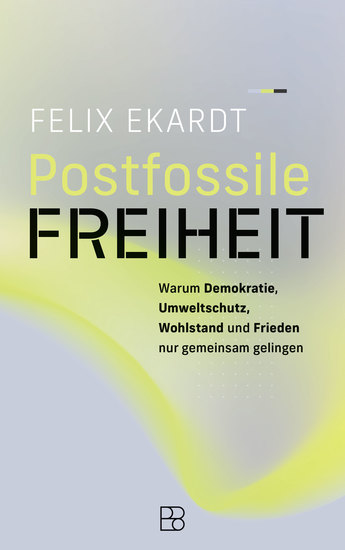 Postfossile Freiheit - Warum Demokratie Umweltschutz Wohlstand und Frieden nur gemeinsam gelingen - cover
