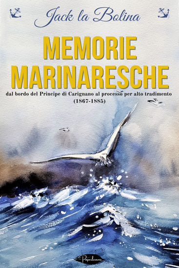 Memorie marinaresche - dal bordo del Principe di Carignano al processo per alto tradimento (1867-1885) - cover