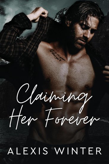 Claiming Her Forever - A Small Town Alpha Mountain Man Romance - cover