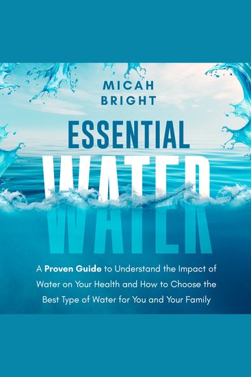Essential Water - Essence of Life and Health - A Proven Guide to Understand the Impact of Water on Your Health and How to Choose the Best Type of Drinking Water - cover