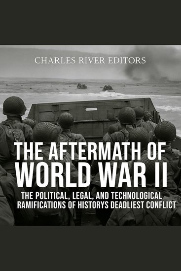 Aftermath of World War II The: The Political Legal and Technological Ramifications of History’s Deadliest Conflict - cover
