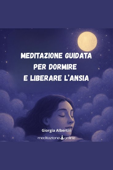 Meditazione guidata per dormire e liberare l’ansia - Per addormentarti senza ansia né pensieri - cover