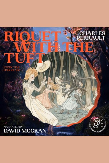 Riquet with the Tuft (Story Time Episode 196) - cover