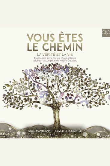 Vous êtes le chemin la vérité et la vie - Manifestez la vie de vos rêves grâce à la loi de l'assomption de Neville Goddard – Un livre spirituel sur le de Neville Goddard t 1) (French Edition) - cover