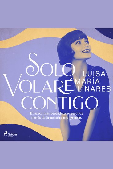 Solo volaré contigo - El amor más verdadero se esconde detrás de la mentira más grande - cover