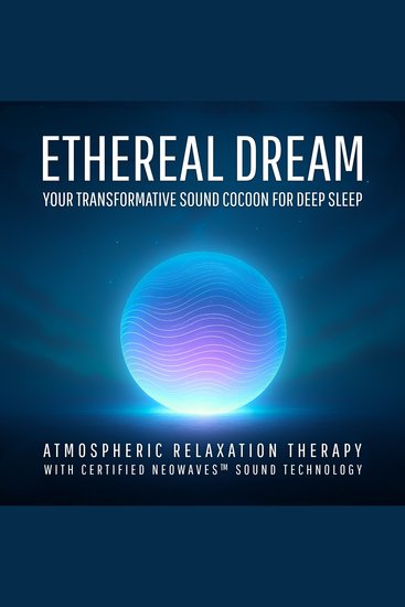Ethereal Dream – Your Transformative Sound Cocoon for Deep Sleep - Atmospheric Relaxation Therapy with Certified NEOWAVES™ Sound Technology - cover