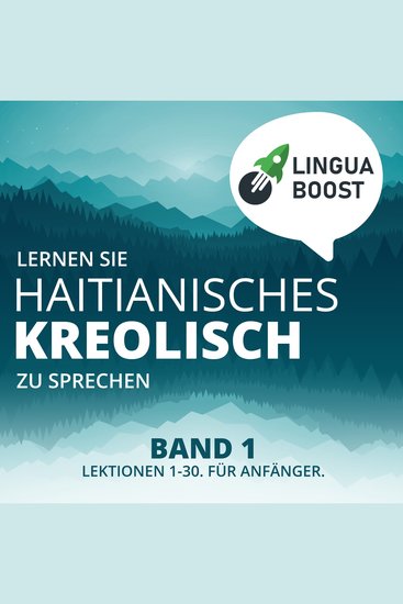 Lernen Sie Haitianisches Kreolisch zu sprechen Band 1 - Lektionen 1-30 Für Anfänger - cover