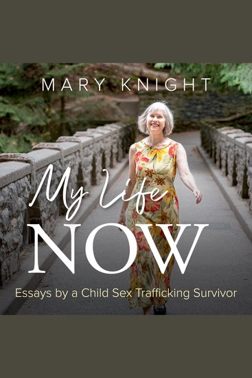My Life Now - Essays by a Child Sex Trafficking Survivor - cover