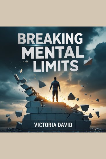 Breaking Mental Limits - Unlocking the Power of a Limitless Mind - cover