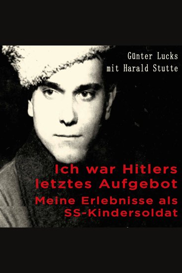 Ich war Hitlers letztes Aufgebot - Meine Erlebnisse als SS-Kindersoldat - cover