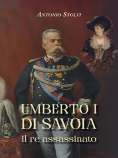 Umberto I di Savoia Il re assassinato - cover
