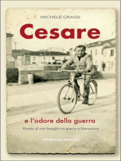 Cesare e l'odore della guerra - Ritratto di una famiglia tra guerra e liberazione - cover