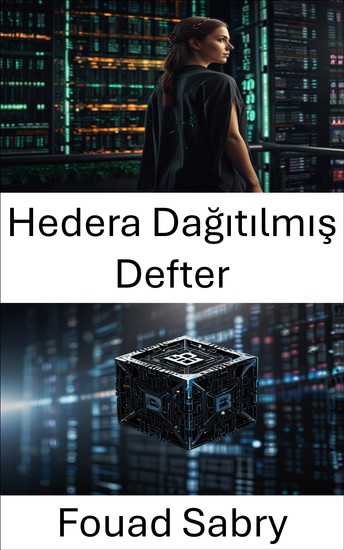 Hedera Dağıtılmış Defter - Ölçeklenebilir ve Güvenli Blockchain Çözümlerinin Geleceğinin Kilidini Açmak - cover