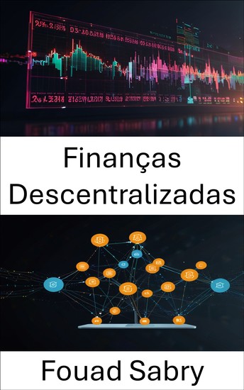 Finanças Descentralizadas - Fortalecendo sistemas financeiros por meio da inovação em blockchain - cover