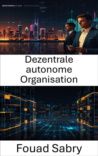 Dezentrale autonome Organisation - Erkundung der Zukunft von Governance und Innovation im Blockchain-Ökosystem - cover