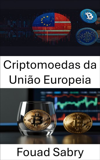 Criptomoedas da União Europeia - Compreendendo regulamentações e desafios de privacidade em finanças digitais - cover