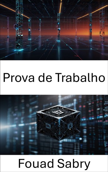 Prova de Trabalho - Compreendendo a mecânica por trás do consenso e da segurança do Blockchain - cover