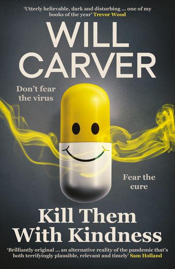 Kill them with Kindness - The explosive darkly funny new thriller from cult bestselling author Will Carver… - cover