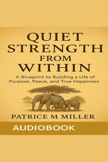 Quiet Strength From Within - A Blueprint to Building a Life of Purpose Peace and True Happiness - cover