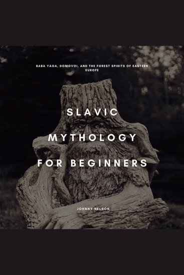 Slavic Mythology for Beginners - Baba Yaga Domovoi and the Forest Spirits of Eastern Europe - cover
