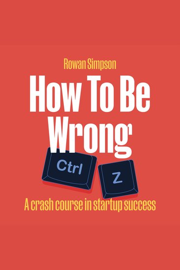 How To Be Wrong - A crash course in startup success - cover