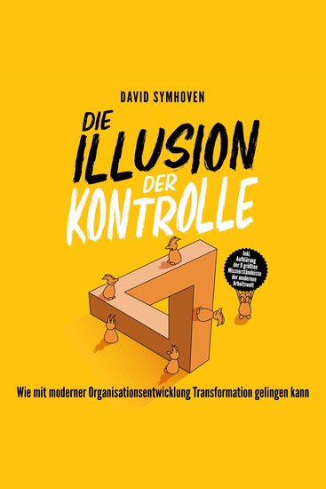 Die Illusion der Kontrolle - Wie mit moderner Organisationsentwicklung Transformation gelingen kann (ungekürzt) - cover