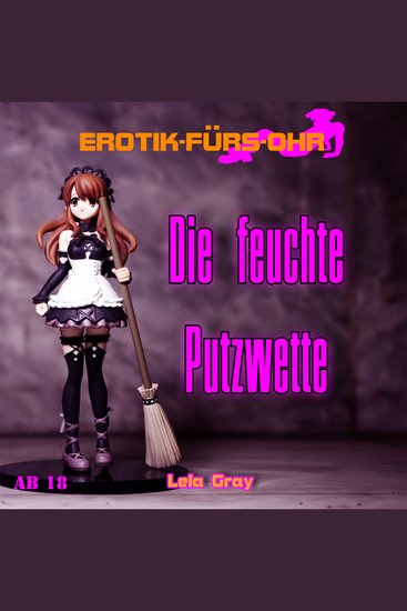Erotik für's Ohr Die feuchte Putzwette (ungekürzt) - cover