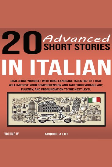 20 Advanced Short Stories in Italian - Challenge Yourself with Dual-Language Tales (B2-C1) That Will Improve Your Comprehension and Take Your Vocabulary Fluency and Pronunciation to the Next Level - cover