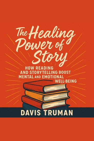 The Healing Power of Story - How Reading and Storytelling Boost Mental and Emotional Well-Being - cover