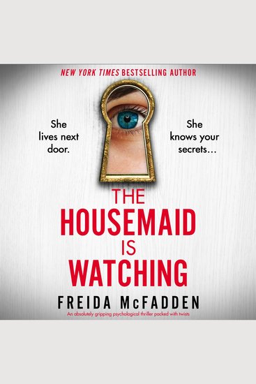 The Housemaid Is Watching - An absolutely gripping psychological thriller packed with twists - cover