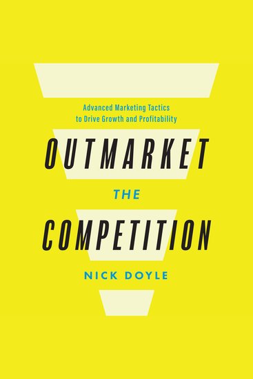 Outmarket the Competition - Advanced Marketing Tactics to Drive Growth and Profitability - cover