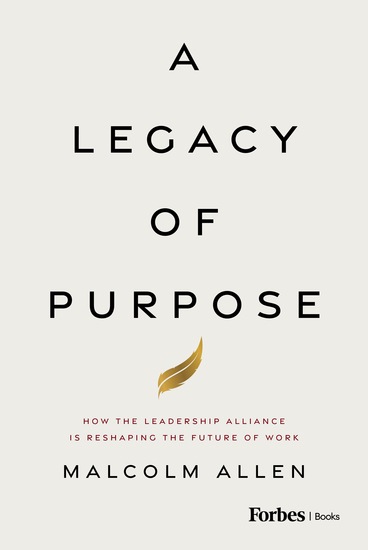 A Legacy of Purpose - How the Leadership Alliance Is Reshaping the Future of Work - cover