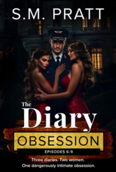 The Diary Obsession Episodes 6 - 9 - A Spicy Polyamorous MFF Romance in Episodic Format - cover